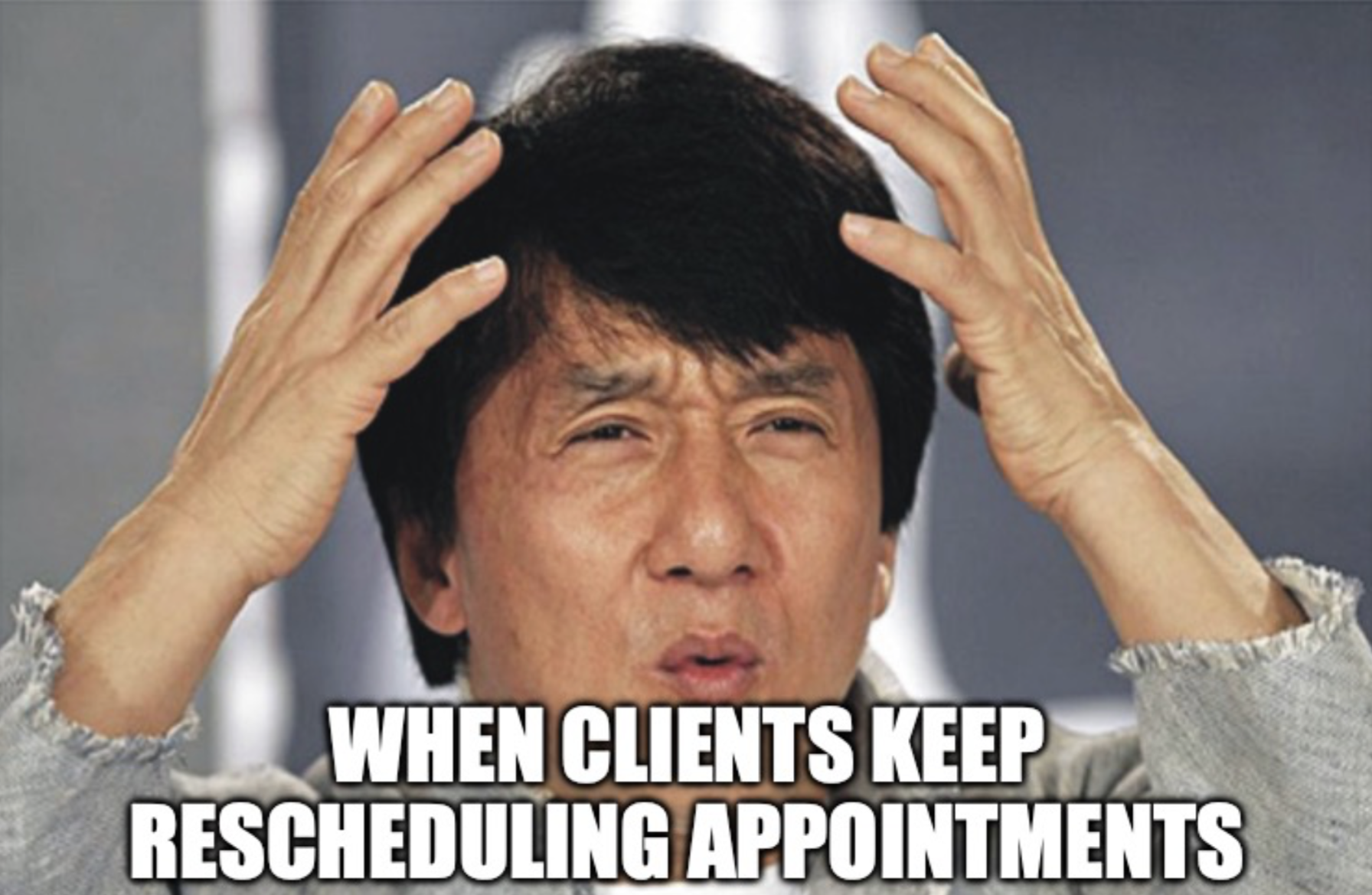 client rescheduling appointments meme