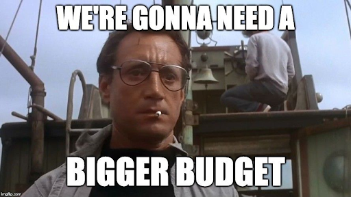 Were gonna need a bigger budget meme