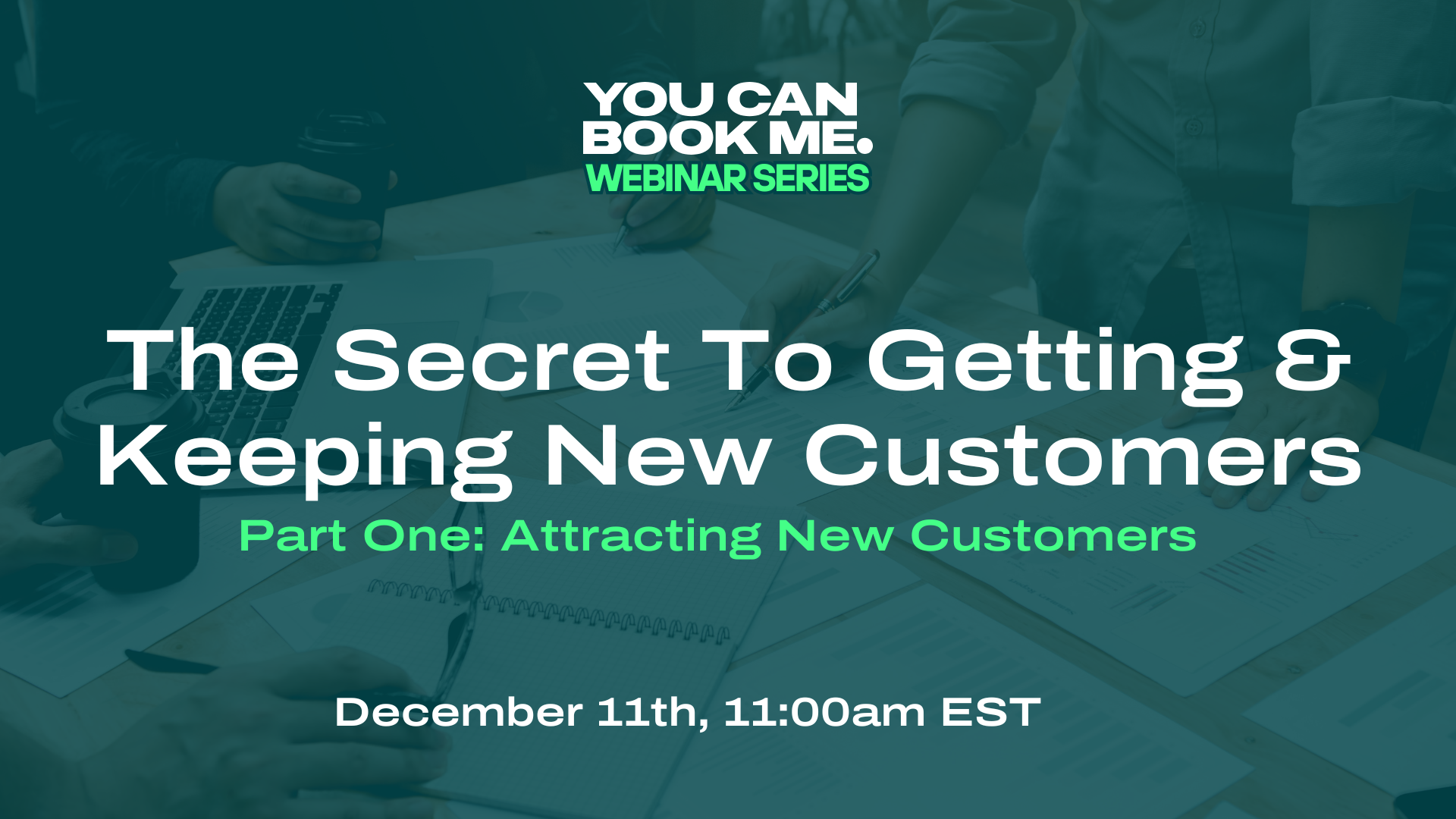 The Secret to Getting (and Keeping) Customers in 2026 – PART ONE: Attracting New Customers