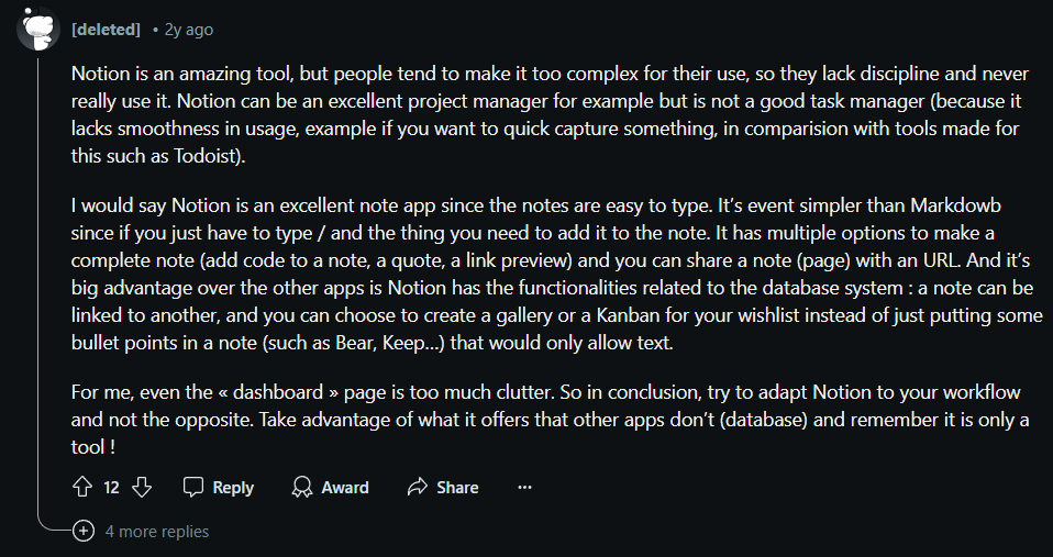 A deleted user's comment discussing Notion's complexity. They state that while Notion is a powerful tool, it can be overwhelming for those lacking discipline. The user praises its note-taking capabilities, flexibility in creating databases, and the ability to customize layouts with galleries and Kanban boards. They advise using Notion to adapt to one's workflow instead of forcing it.